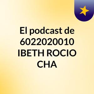El podcast de 6022020010 IBETH ROCIO CHA