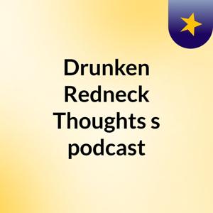 Drunken Redneck Thoughts's podcast
