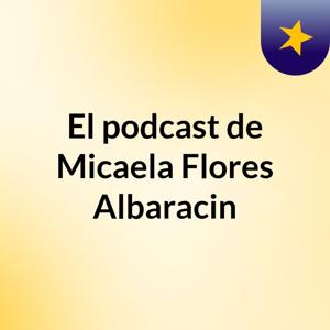 El podcast de Micaela Flores Albaracin