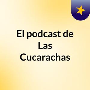 El podcast de Las Cucarachas