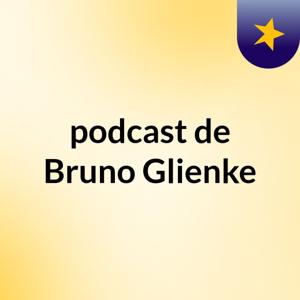 podcast de Bruno Glienke