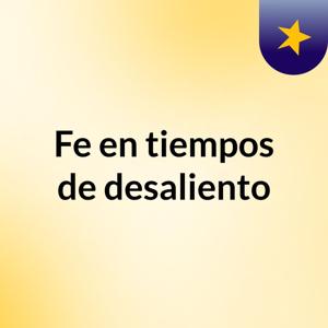 Fe en tiempos de desaliento