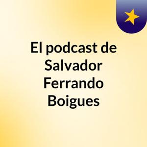 El podcast de Salvador Ferrando Boigues