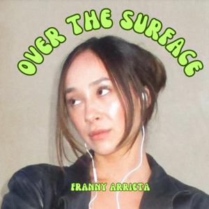 Over The Surface with Franny Arrieta