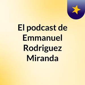 El podcast de Emmanuel Rodriguez Miranda