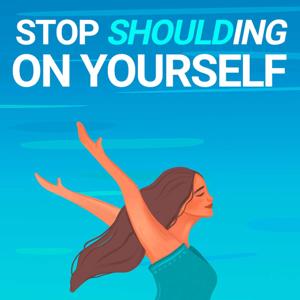 Stop Shoulding on Yourself