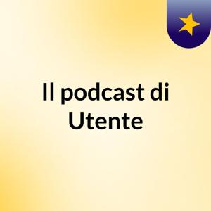 Il podcast di Utente