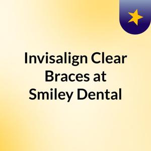 Invisalign Clear Braces at Smiley Dental