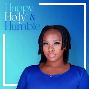 Happy, Holy & Humble