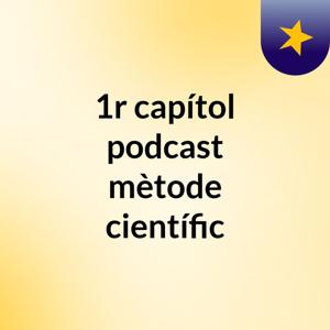 1r capítol podcast: mètode científic