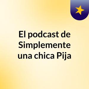 El podcast de Simplemente una chica Pija