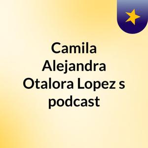 Camila Alejandra Otalora Lopez's podcast