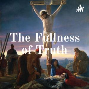 The Fullness of Truth Radio Program