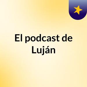 El podcast de Luján