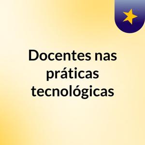 Docentes nas práticas tecnológicas
