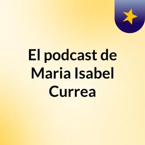 El podcast de Maria Isabel Currea