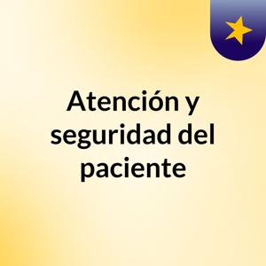 Atención y seguridad del paciente