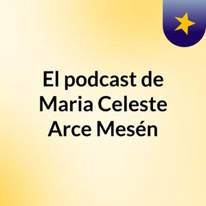 El podcast de Maria Celeste Arce Mesén
