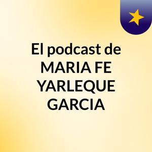 El podcast de MARIA FE YARLEQUE GARCIA