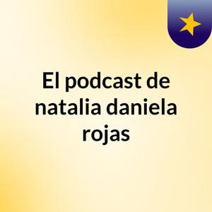 El podcast de natalia daniela rojas