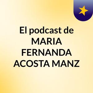 El podcast de MARIA FERNANDA ACOSTA MANZ