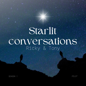 Starlit Conversations w/ Ricky & Tony