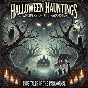Halloween Hauntings: True Tales of The Paranormal