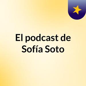 El podcast de Sofía Soto