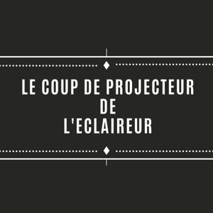 Le coup de projecteur de L'Eclaireur