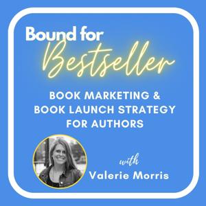 Bound for Bestseller: Book Marketing & Book Launch Strategy for Authors
