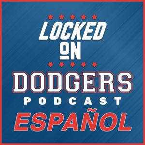 Locked On Dodgers en Español — Podcast Diario sobre Los Dodgers de Los Angeles