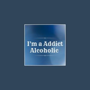I'm a Addict Alcoholic My story
