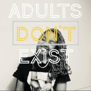 Adults Don’t Exist