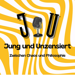 Jung und Unzensiert - Zwischen Chaos und Philosophie