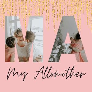 My Allomother Podcast