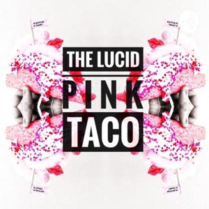 The LUCID PINK Taco PODCAST