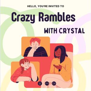 Crazy Rambles with Crystal