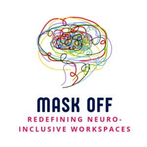 Mask off: Redefining Neuro-Inclusive Workspaces