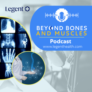 Beyond Bones and Muscles: A Legent Health Podcast