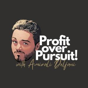Profit over Pursuit w/ Amirali Delfani