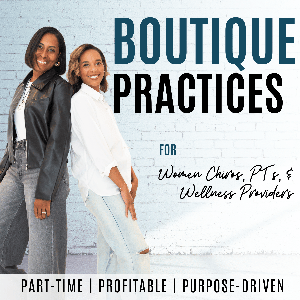 Boutique Practices: Profitable, Part-Time Practice Strategies for Christian Women Chiropractors & Physical Therapists