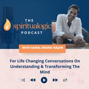 The Spiritualogic Podcast with Sanal Bhanu Rajan