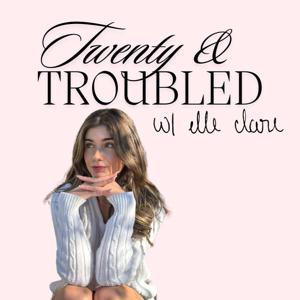Twenty & Troubled