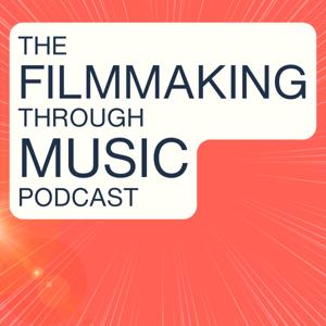 The Filmmaking Through Music Podcast