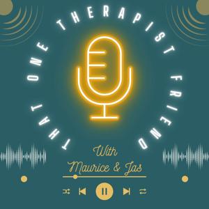 That One Therapist Friend Podcast