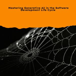 Mastering Generative AI in the Software Development Life Cycle