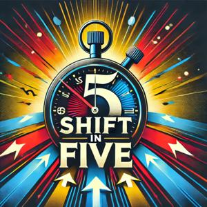 Shift in five