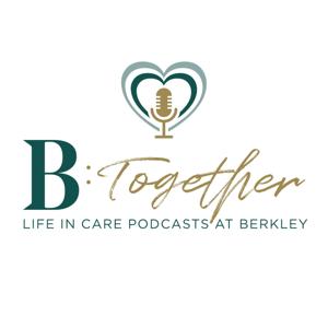 B:Together Life In Care Podcasts At Berkley