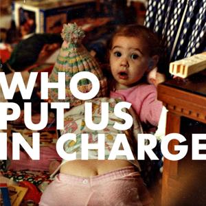 Who Put Us In Charge