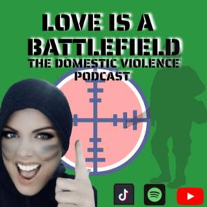 Love is a Battlefield - The Domestic Violence Podcast